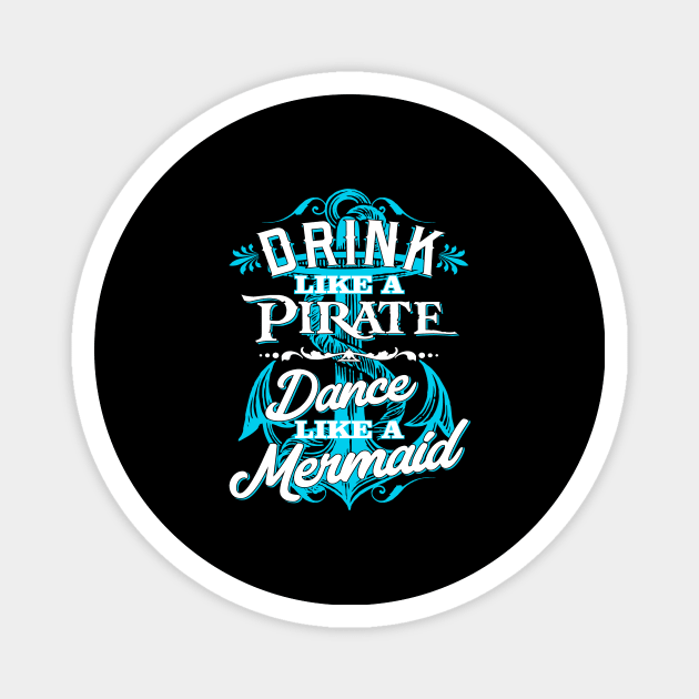 Drink Like A Pirate Dance Like A Mermaid Magnet by teevisionshop